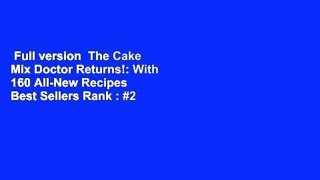 Full version  The Cake Mix Doctor Returns!: With 160 All-New Recipes  Best Sellers Rank : #2