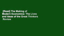 [Read] The Making of Modern Economics: The Lives and Ideas of the Great Thinkers  Review