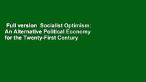 Full version  Socialist Optimism: An Alternative Political Economy for the Twenty-First Century