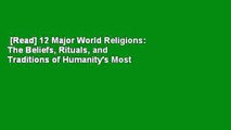 [Read] 12 Major World Religions: The Beliefs, Rituals, and Traditions of Humanity's Most
