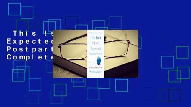 This Isn't What I Expected: Overcoming Postpartum Depression Complete