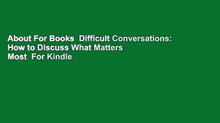 About For Books  Difficult Conversations: How to Discuss What Matters Most  For Kindle
