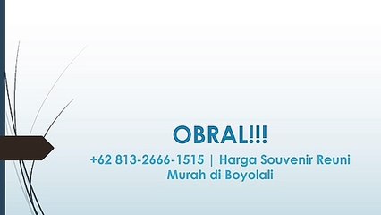 OBRAL!!! +62 813-2666-1515 | Harga Souvenir Reuni Murah di Boyolali