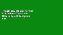 [Read] Spy the Lie: Former CIA Officers Teach You How to Detect Deception  For Kindle