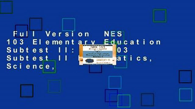 Full Version  NES 103 Elementary Education Subtest II: NES 103 Subtest II Mathematics, Science,