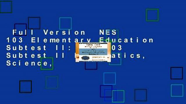 Full Version NES 103 Elementary Education Subtest II: NES 103 Subtest II Mathematics, Science,