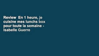 Review  En 1 heure, je cuisine mes lunchs box pour toute la semaine - Isabelle Guerre