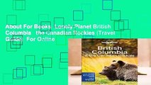 About For Books  Lonely Planet British Columbia   the Canadian Rockies (Travel Guide)  For Online