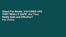 About For Books  VACCINES ARE THEY REALLY SAFE: Are They Really Safe and Effective?  For Online