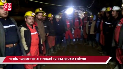 Yerin 140 metre altındaki eylem devam ediyor
