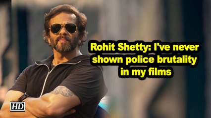 Rohit Shetty: I've never shown police brutality in my films