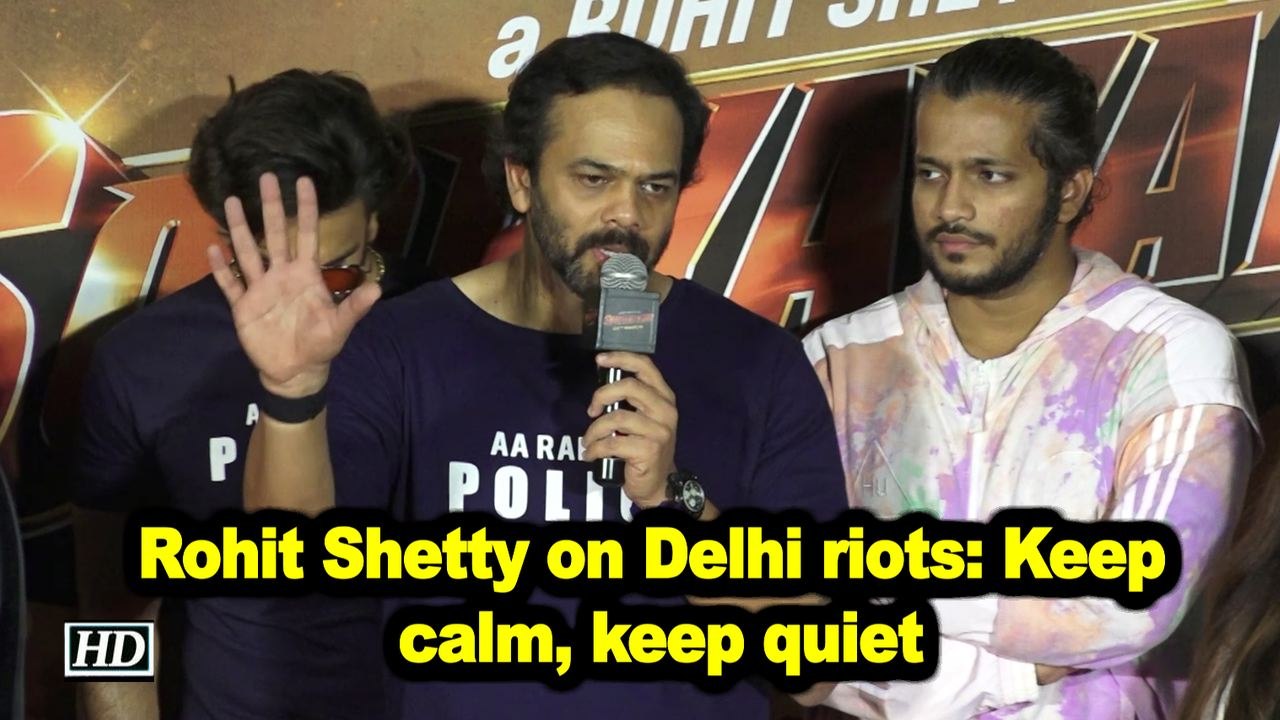 Rohit Shetty on Delhi riots: Keep calm, keep quiet