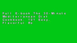 Full E-book The 30-Minute Mediterranean Diet Cookbook: 101 Easy, Flavorful Recipes for Lifelong