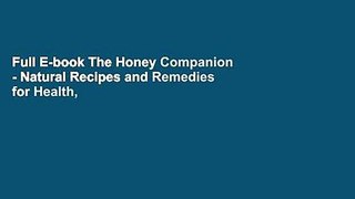 Full E-book The Honey Companion - Natural Recipes and Remedies for Health, Beauty, and Home