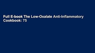 Full E-book The Low-Oxalate Anti-Inflammatory Cookbook: 75 Gluten-Free, Nut-Free, Soy-Free,