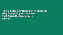 Full E-book  Unintended Consequences: Why Everything You've Been Told About the Economy Is Wrong