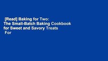 [Read] Baking for Two: The Small-Batch Baking Cookbook for Sweet and Savory Treats  For Kindle