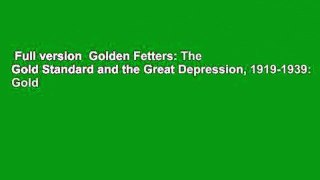 Full version  Golden Fetters: The Gold Standard and the Great Depression, 1919-1939: Gold