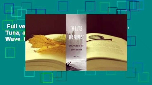 Full version The Battle for Paradise: Surfing, Tuna, and One Town's Quest to Save a Wave For