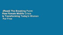 [Read] The Breaking Point: How Female Midlife Crisis Is Transforming Today's Women  For Free