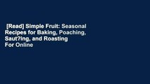[Read] Simple Fruit: Seasonal Recipes for Baking, Poaching, Saut?ing, and Roasting  For Online