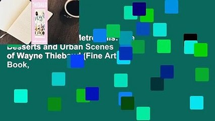 [Read] Delicious Metropolis: The Desserts and Urban Scenes of Wayne Thiebaud (Fine Art Book,