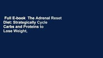 Full E-book  The Adrenal Reset Diet: Strategically Cycle Carbs and Proteins to Lose Weight,