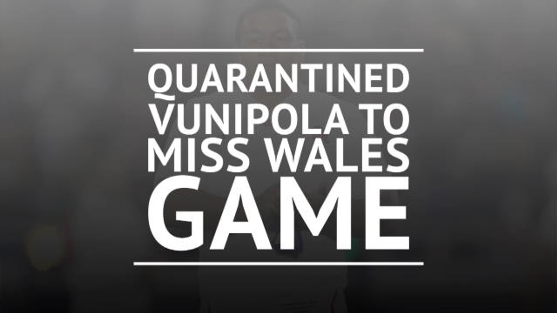 Breaking News - Quarantined Vunipola to miss Wales games