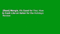 [Read] Mangia, It's Good for You: How to Cook Like an Italian for the Holidays  Review