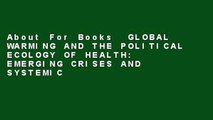 About For Books  GLOBAL WARMING AND THE POLITICAL ECOLOGY OF HEALTH: EMERGING CRISES AND SYSTEMIC