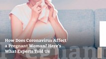 How Does Coronavirus Affect a Pregnant Woman? Here's What Experts Told Us