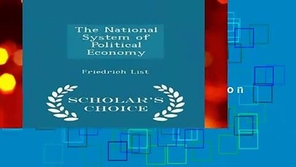 Full version  The National System of Political Economy - Scholar s Choice Edition  Best Sellers