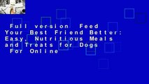 Full version  Feed Your Best Friend Better: Easy, Nutritious Meals and Treats for Dogs  For Online