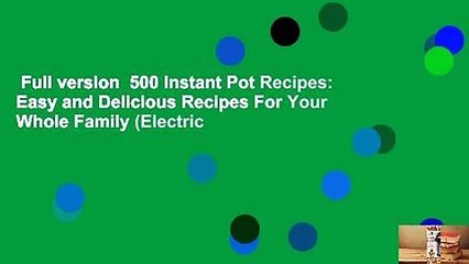 Full version  500 Instant Pot Recipes: Easy and Delicious Recipes For Your Whole Family (Electric