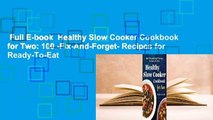 Full E-book  Healthy Slow Cooker Cookbook for Two: 100 -Fix-And-Forget- Recipes for Ready-To-Eat