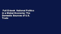Full E-book  National Politics in a Global Economy: The Domestic Sources of U.S. Trade Policy