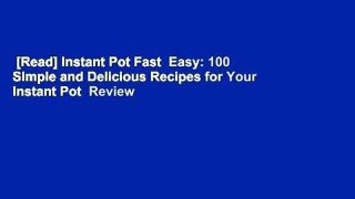 [Read] Instant Pot Fast  Easy: 100 Simple and Delicious Recipes for Your Instant Pot  Review