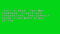 Full E-book  Tex-Mex Cookbook: Traditions, Innovations, and Comfort Foods from Both Sides of the
