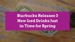 Starbucks Releases 3 New Iced Drinks Just in Time for Spring