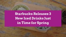 Starbucks Releases 3 New Iced Drinks Just in Time for Spring
