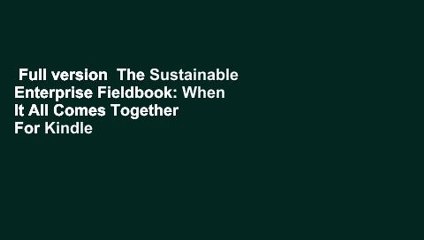 Full version  The Sustainable Enterprise Fieldbook: When It All Comes Together  For Kindle