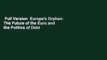 Full Version  Europe's Orphan: The Future of the Euro and the Politics of Debt  Best Sellers Rank