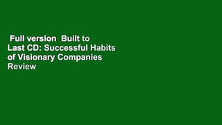 Full version  Built to Last CD: Successful Habits of Visionary Companies  Review