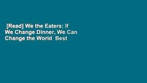 [Read] We the Eaters: If We Change Dinner, We Can Change the World  Best Sellers Rank : #2