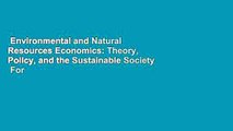 Environmental and Natural Resources Economics: Theory, Policy, and the Sustainable Society  For