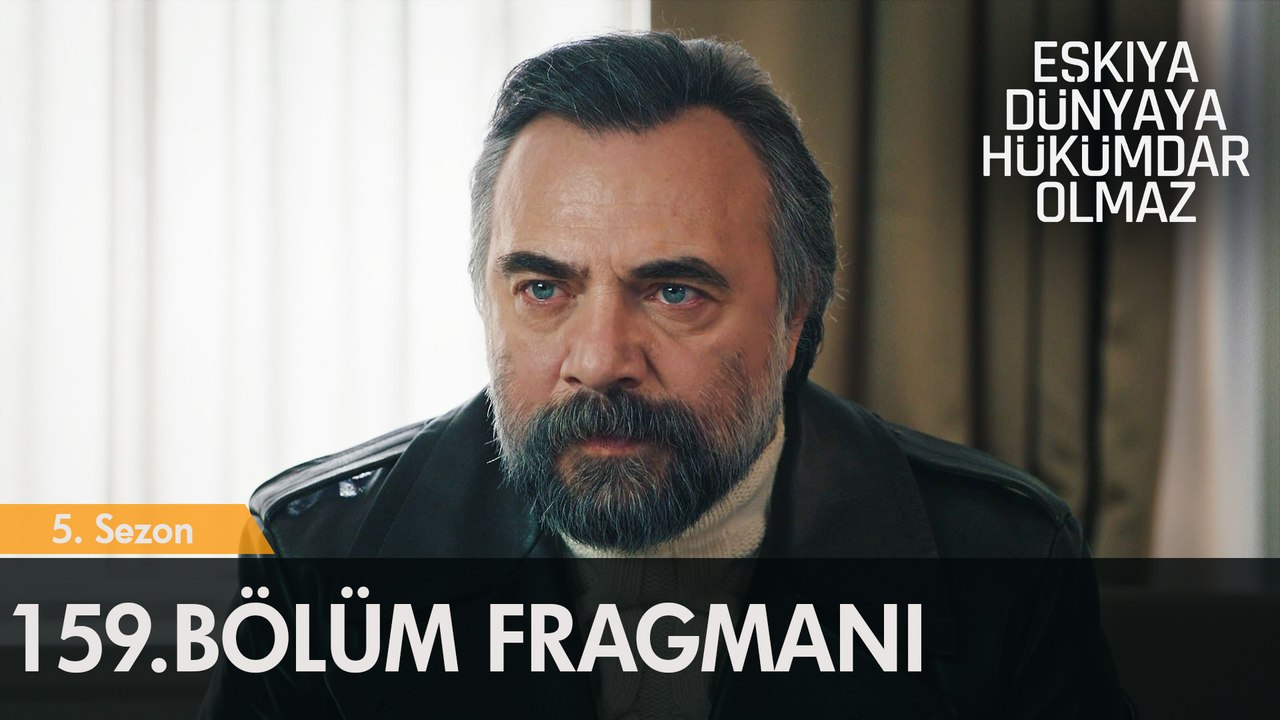 Eşkıya Dünyaya Hükümdar Olmaz 159. Bölüm Fragmanı