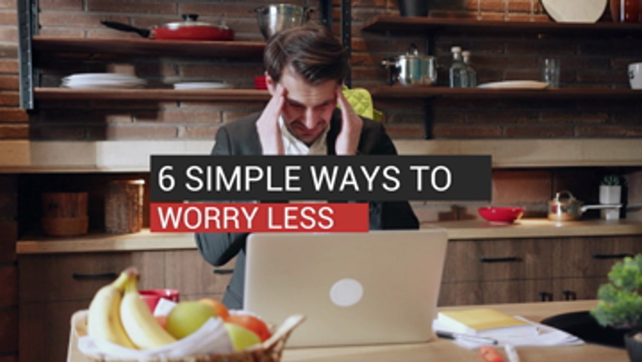 6 Simple Ways To Worry Less