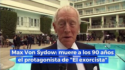 Max Von Sydow: muere a los 90 años el protagonista de "El exorcista"