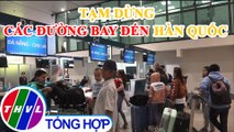 Tạm dừng tất cả đường bay Việt Nam - Hàn Quốc của hãng Vietnam Airlines