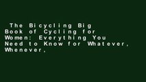 The Bicycling Big Book of Cycling for Women: Everything You Need to Know for Whatever, Whenever,